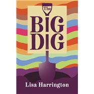 The Big Dig by Harrington, Lisa, 9781771087544