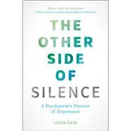 The Other Side of Silence A Psychiatrist's Memoir of Depression by Gask, Linda, 9781849537544