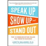 Speak Up, Show Up, and Stand Out: The 9 Communication Rules You Need to Succeed by Malandro, Loretta, 9780071837545