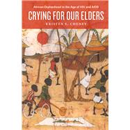 Crying for Our Elders by Cheney, Kristen E., 9780226437545