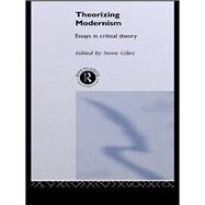 Theorizing Modernisms: Essays in Critical Theory by Giles,Steve;Giles,Steve, 9780415077545