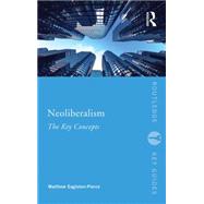 Neoliberalism: The Key Concepts by Eagleton-Pierce; Matthew DO NO, 9780415837545