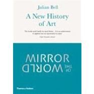 Mirror of the World: A New History of Art by Bell, Julian, 9780500287545