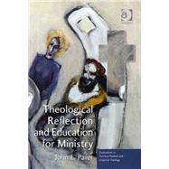 Theological Reflection and Education for Ministry: The Search for Integration in Theology by Paver,John E., 9780754657545