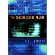 The Consciousness Plague by Paul Levinson, 9780765307545