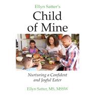 Ellyn Satter�s Child of Mine by Ellyn Satter, 9780990897545
