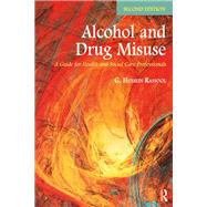 Alcohol and Drug Misuse: A Guide for Health and Social Care Professionals by Rassool; G. Hussein, 9781138227545