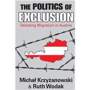 The Politics of Exclusion: Debating Migration in Austria by Krzyzanowski,Michal, 9781138537545