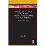 Donald Trump, Fascism and Public Pedagogy: What is to be Done? by Cole; Mike DO NOT USE, 9781138607545