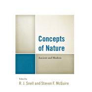 Concepts of Nature Ancient and Modern by Snell, R. J.; McGuire, Steven F.; Cooper, Barry; Smith, Thomas W.; Hughes, Glenn; Moschella, Melissa; Geddert, Jeremy Seth; Covington, Jesse; Stoner, James R., Jr.; Tollefsen, Christopher O.; Shell, Susan Meld; Vaughan, Geoffrey M.; Rubin, Charles T.; Ric, 9781498527545