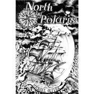 North by Polaris by Oliver, Michael; Hanley, Catherine; Good Wives and Warriors, 9781505447545