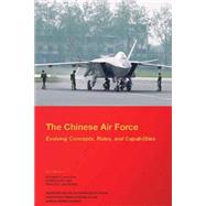 The Chinese Air Force Evolving Concepts, Roles, and Capabilities by Hallion, Richard P., 9781507667545