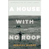 A House with No Roof After My Father's Assassination, A Memoir by Wilson, Rebecca; Lamott, Anne, 9781582437545
