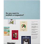So You Want to Publish a Magazine? by Lewis, Angharad, 9781780677545