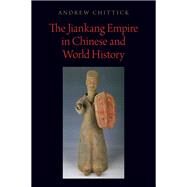 The Jiankang Empire in Chinese and World History by Chittick, Andrew, 9780190937546