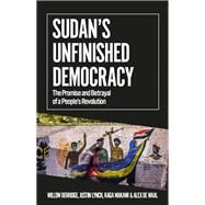 Sudan's Unfinished Democracy The Promise and Betrayal of a People's Revolution by Berridge, Willow; de Waal, Alex; Lynch, Justin, 9780197657546