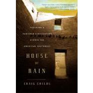 House of Rain Tracking a Vanished Civilization Across the American Southwest by Childs, Craig, 9780316067546