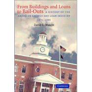 From Buildings and Loans to Bail-Outs: A History of the American Savings and Loan Industry, 1831–1995 by David L. Mason, 9780521827546