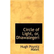 Circle of Light, Or, Dhawalegeri by Malet, Hugh Poyntz, 9780559307546