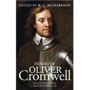 Images of Oliver Cromwell Essays for and by Roger Howell, Jr by Richardson, R. C., 9780719097546