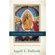 Crucified and Resurrected by Dalferth, Ingolf U.; Bennett, Jo, 9780801097546