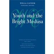 Youth and the Bright Medusa by Cather, Willa; Madigan, Mark J. (CON); Link, Frederick M.; Mignon, Charles W.; Boss, Judith, 9780803217546