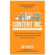 Content Inc., Second Edition: Start a Content-First Business, Build a Massive Audience and Become Radically Successful (With Little to No Money) by Pulizzi, Joe, 9781264257546