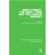 Employment, the Small Firm and the Labour Market by John Atkinson, 9781317197546