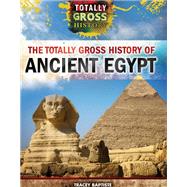 The Totally Gross History of Ancient Egypt by Baptiste, Tracey, 9781499437546