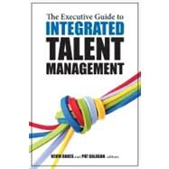 The Executive Guide to Integrated Talent Management by Galagan, Pat; Oakes, Kevin, 9781562867546