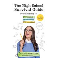 The High School Survival Guide: Your Roadmap to Studying, Socializing & Succeeding by Holsman, Jessica, 9781642507546