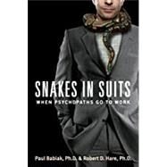 Snakes in Suits by Babiak, Paul, Ph.D.; Hare, Robert D., Ph.D., 9780062697547