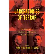 Laboratories of Terror The Final Act of Stalin's Great Purge in Soviet Ukraine by Viola, Lynne; Junge, Marc-Stephan, 9780197647547