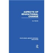 Aspects of Educational Change by Morrish; Ivor, 9780415677547