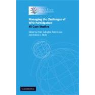 Managing the Challenges of WTO Participation: 45 Case Studies by Edited by Peter Gallagher , Patrick Low , Andrew L. Stoler, 9780521677547