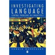 Investigating Language Central Problems in Linguistics by Wardhaugh, Ronald, 9780631187547