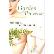 Garden of the Perverse : Fairy Tales for Twisted Adults by Vivant, Sage, 9781560257547