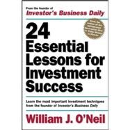 24 Essential Lessons for Investment Success: Learn the Most Important Investment Techniques from the Founder of Investor's Business Daily by O'Neil, William, 9780071357548