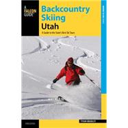 Backcountry Skiing Utah, 3rd A Guide to the State's Best Ski Tours by Bradley, Tyson, 9780762787548