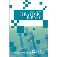 The Art of Strategic Therapy by Haley,Jay, 9781138987548