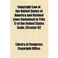 Copyright Law of the United States of America and Related Laws Contained in Title 17 of the United States Code, Circular 92 by Office, Library of Congress. Copyright, 9781153597548
