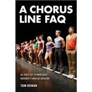 A Chorus Line FAQ by Rowan, Tom, 9781480367548