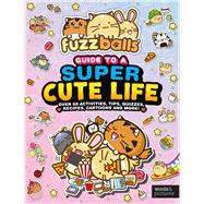 Fuzzballs' Guide to a Super Cute Life by Sach, Marc, 9781836007548