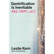 Gentrification is Inevitable and Other Lies by Kern, Leslie, 9781839767548