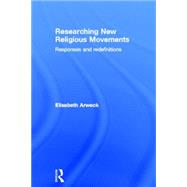 Researching New Religious Movements: Responses and Redefinitions by Arweck; Elisabeth, 9780415277549