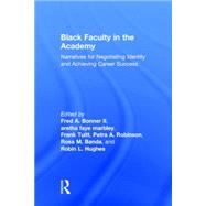 Black Faculty in the Academy: Narratives for Negotiating Identity and Achieving Career Success by Bonner II; Fred A., 9780415727549