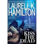 Kiss the Dead by Hamilton, Laurell K., 9780425247549