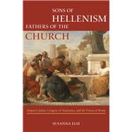 Sons of Hellenism, Fathers of the Church by Elm, Susanna, 9780520287549