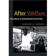 After Welfare : The Culture of Postindustrial Social Policy by Schram, Sanford F., 9780814797549