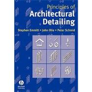Principles of Architectural Detailing by Emmitt, Stephen; Olie, John; Schmid, Peter, 9781405107549